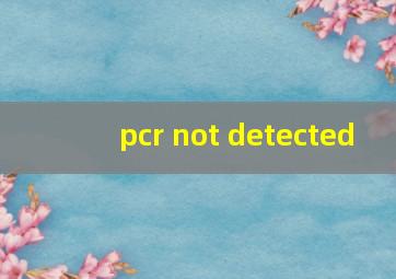 pcr not detected